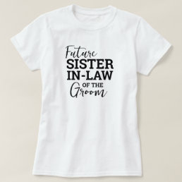 Future Sister In Law of Groom WV Wedding T-Shirt