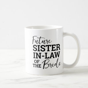 Future Sister In Law Of The Bride  Coffee Mug