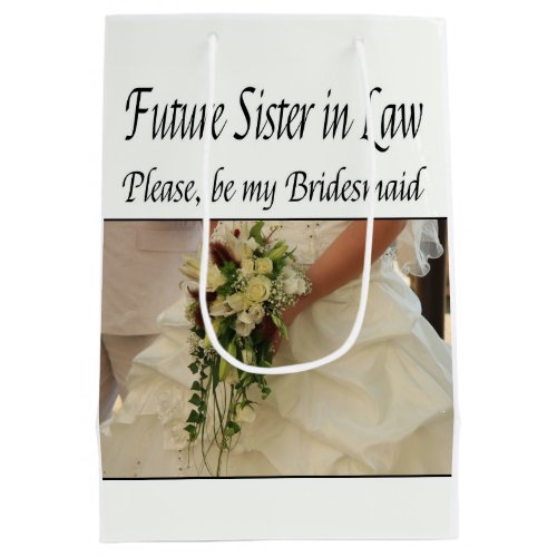 Future Sister in Law Please be Bridesmaid Medium Gift Bag
