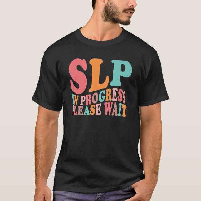 Future SLP Speech Language Pathologist In Progress T-Shirt (Front)