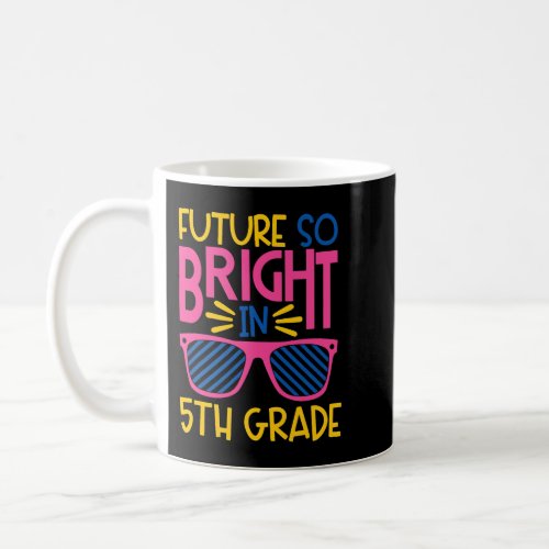 Future So Bright in 5th Grade Fifth Sunglasses Kid Coffee Mug