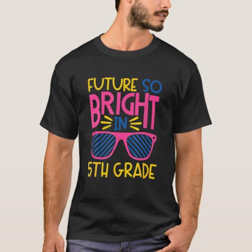 Future So Bright In 5Th Grade Fifth Sunglasses T_Shirt