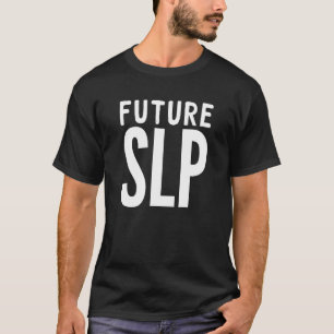 Future Speech Language Pathologist SLP T Shirt