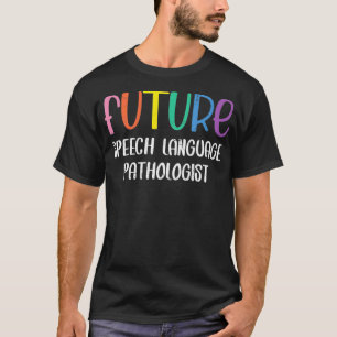 Future Speech Language Pathologist Speech Therapi T-Shirt
