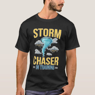 Future Storm Chaser In Training Tornado Chaser To  T-Shirt