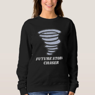 Future Storm Chaser Weather Meteorologist Tornado Sweatshirt