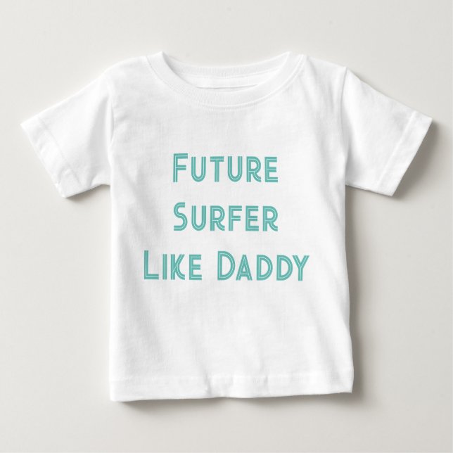 Future Surfer Like Daddy Baby T-Shirt (Front)