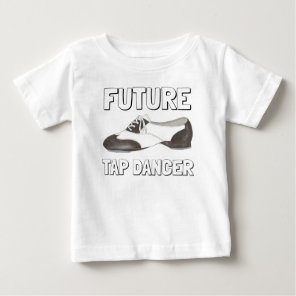 Future Tap Dancer Oxford Tap Shoes Dance Teacher Baby T-Shirt