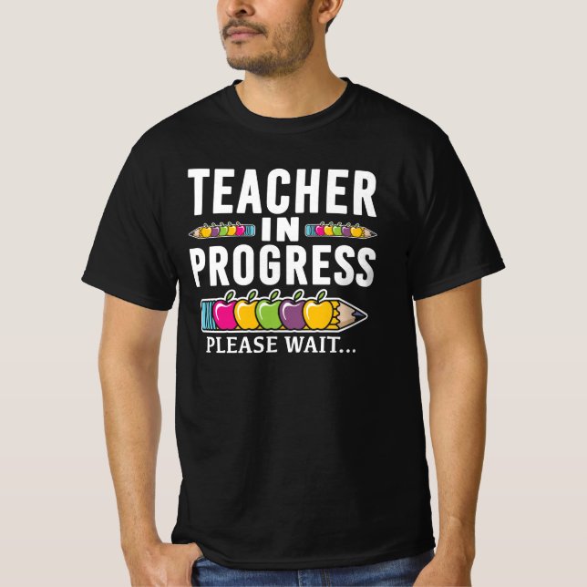 Future Teacher In Progress Education Student  T-Shirt (Front)