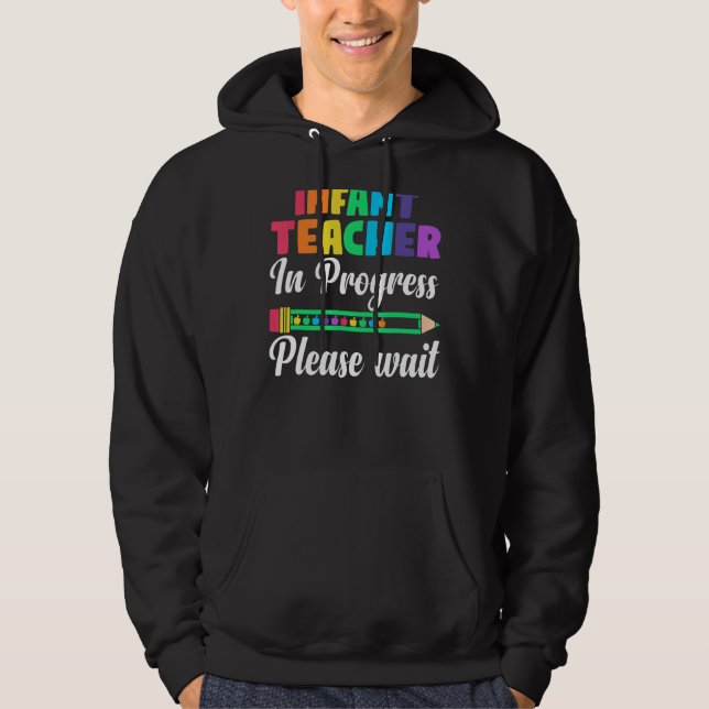 Future Teacher Infant Teacher In Progress Please W Hoodie (Front)