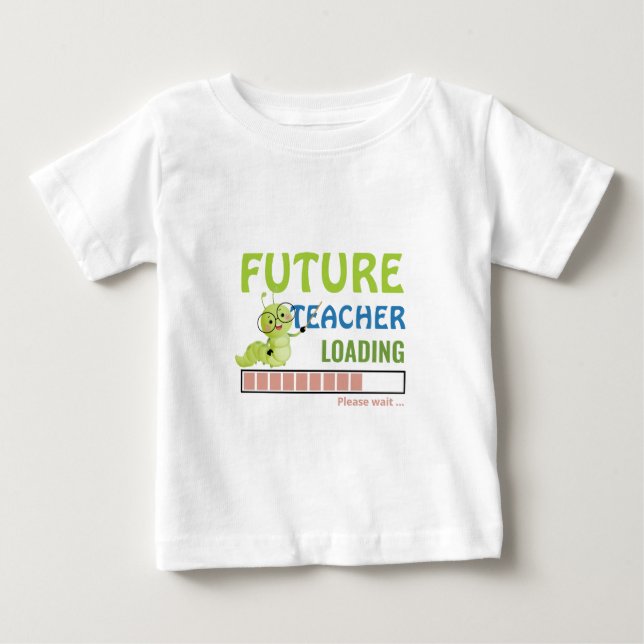 Future Teacher Loading Cute Caterpillar Birthday Baby T-Shirt (Front)