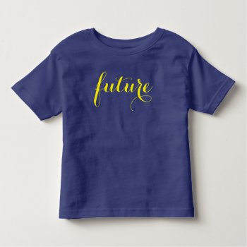 "future" Toddler Shirt by ThePoshPoodle at Zazzle