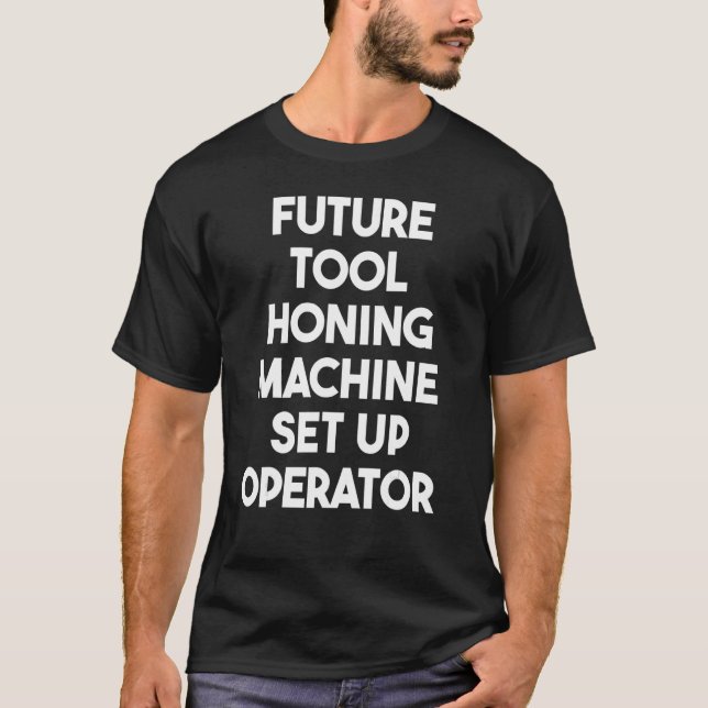Future Tool Honing Machine Set Up Operator T-Shirt (Front)