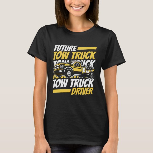 Future Tow Truck Driver Breakdown Truck Driver Tow T-Shirt (Front)