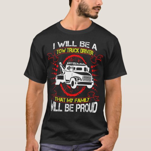 Future Tow Truck Driver Family Proud Gift T_Shirt