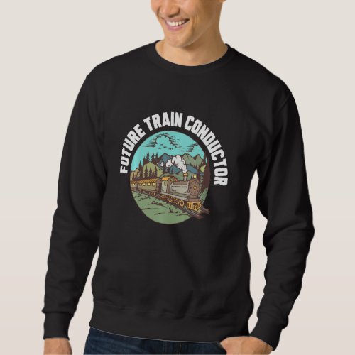 Future Train Conductor Trains Sweatshirt