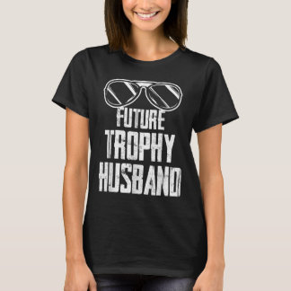 Future Trophy Fiance Groom To Be Husband Bachelor  T-Shirt