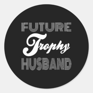 Future Trophy Fiance Groom To Be Husband Funny 1  Classic Round Sticker