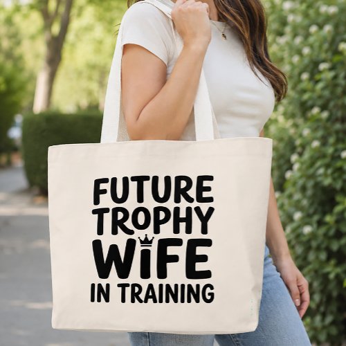 Future Trophy Wife in Training Bride to Be Wedding Large Tote Bag