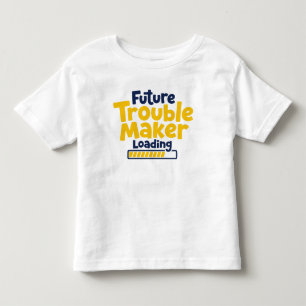 Future Trouble Maker Loading Toddler T-shirt