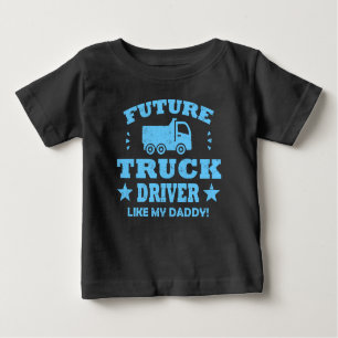 FUTURE TRUCK DRIVER LIKE MY DADDY! BABY T-Shirt