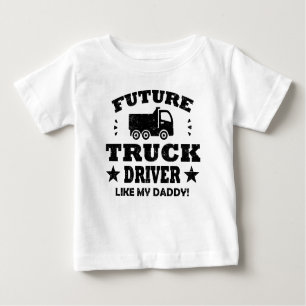 FUTURE TRUCK DRIVER LIKE MY DADDY! BABY T-Shirt