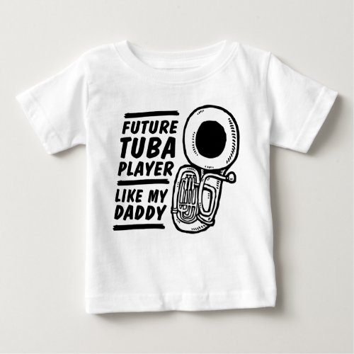 Future Tuba Player Like My Daddy Baby T_Shirt