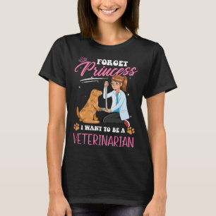 Future Vet Forget Princess I Want To Be A Veterin T-Shirt