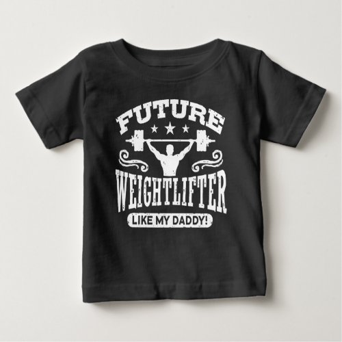 Future Weightlifter Like My Daddy Baby T_Shirt