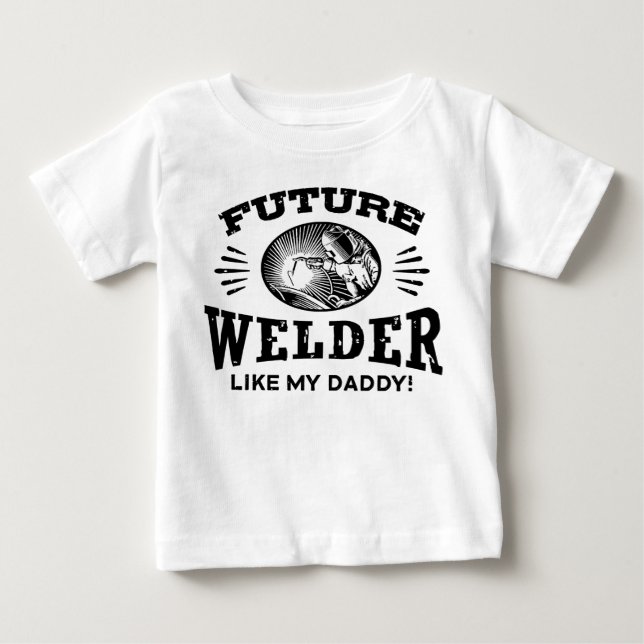 Future Welder Like My Daddy Baby T-Shirt (Front)