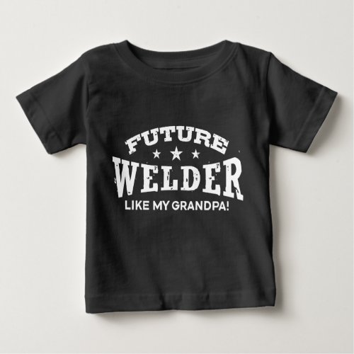 Future Welder Like My Grandpa Baby T_Shirt