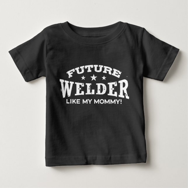 Future Welder Like My Mommy Baby T-Shirt (Front)
