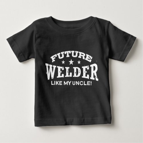 Future Welder Like My Uncle Baby T_Shirt