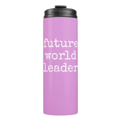 Future World Leader Inspiring Quote Pink Thermal Tumbler