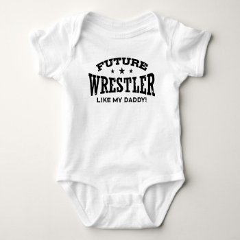 Future Wrestler Like My Daddy Baby Bodysuit by magarmor at Zazzle