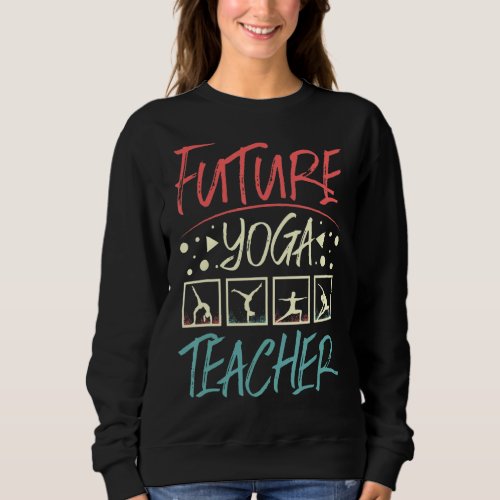 Future Yoga Teacher Sweatshirt