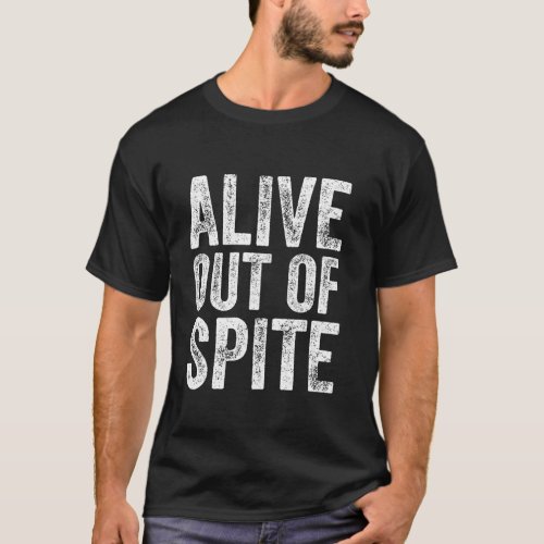 Fuuny Alive Out Of Spite Retro Vintage Out Of Spit T_Shirt