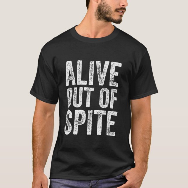 Fuuny Alive Out Of Spite Retro Vintage Out Of Spit T-Shirt (Front)