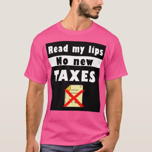 Fuuny tax day Read my lips no new taxes gift idea  T_Shirt