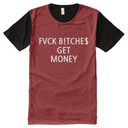 FVCK B! TCHE$ GET MONEY All-Over-Print SHIRT