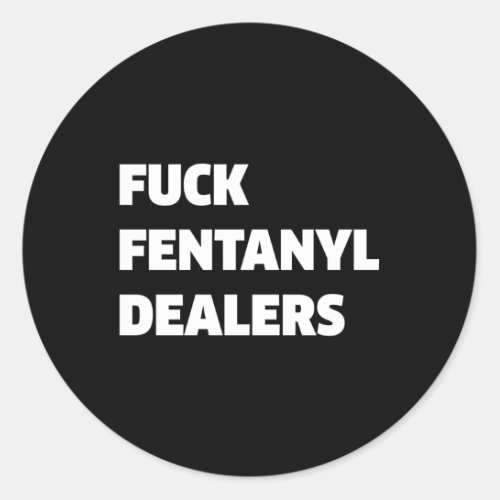 Fvck Fentanyl Dealers Anti Pain And Illness Classic Round Sticker