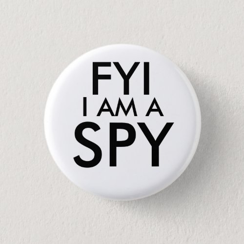 FYI I Am A Spy Button