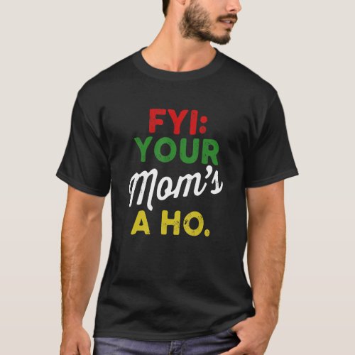 Fyi Your Moms A Ho T_Shirt