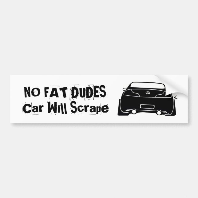 g35 black, NO FAT DUDES CAR WILL SCRAPE Bumper Sticker (Front)