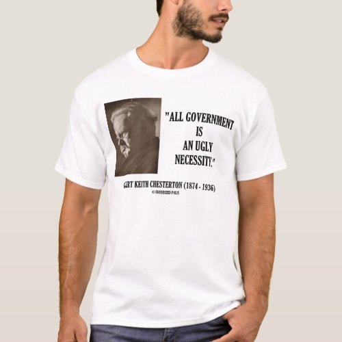 GK Chesterton All Government Is Ugly Necessity T_Shirt