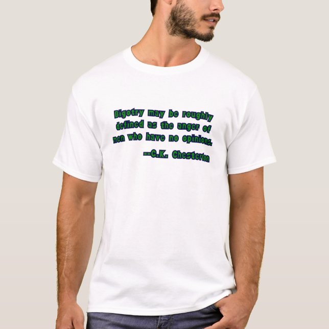 G.K. Chesterton Quote on Bigotry T-Shirt (Front)