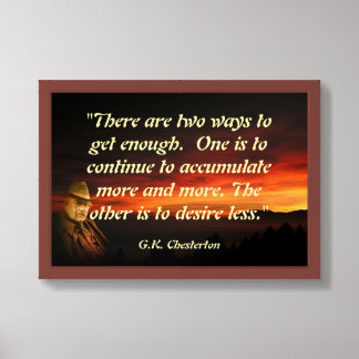 G.K. Chesterton Quote On Getting Enough Framed Art