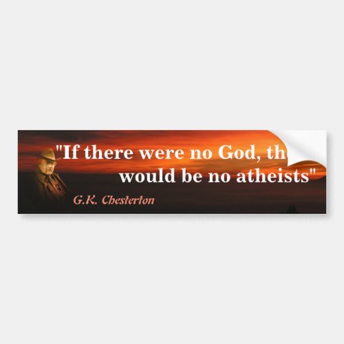GK Chesterton Quote On God And Atheists Bumper S Bumper Sticker