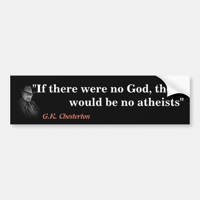 G.K. Chesterton Quote On God And Atheists Bumper Sticker (Front)