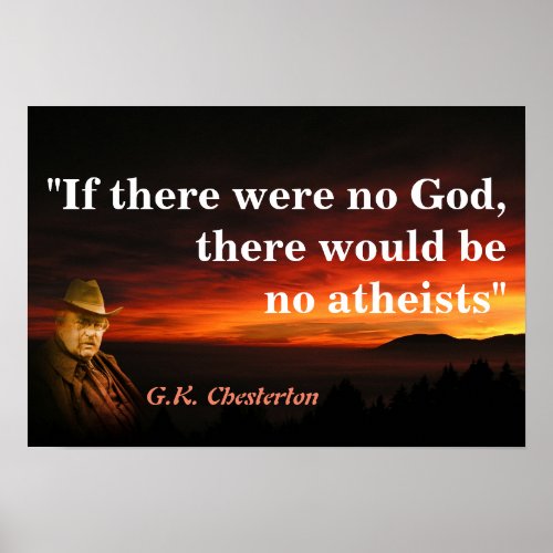 GK Chesterton Quote On God And Atheists Poster